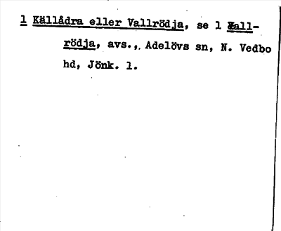 Bild på arkivkortet för arkivposten Källådra eller Vallrödja, se 1 Vallrödja